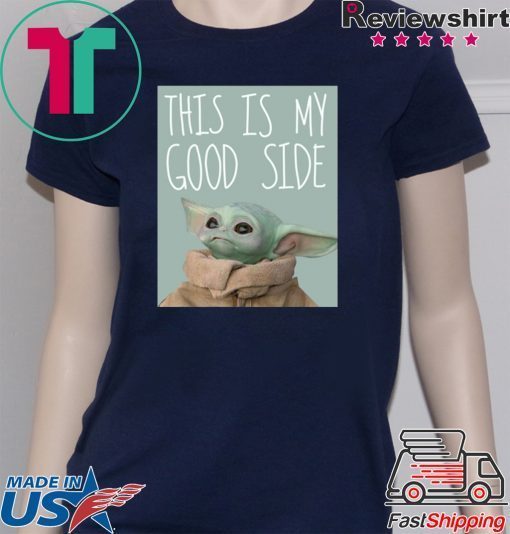 Baby Yoda Mandalorian The Child This Is My Good Side Gift T-Shirts
