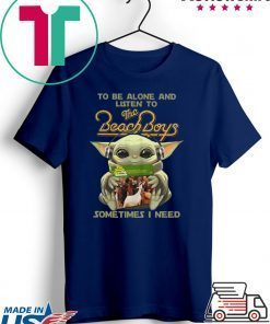 Baby Yoda to be alone and listen to the Beach Boys sometime I need Gift T-Shirt