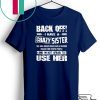 Back Off I Have A Crazy Sister Gift T-Shirt