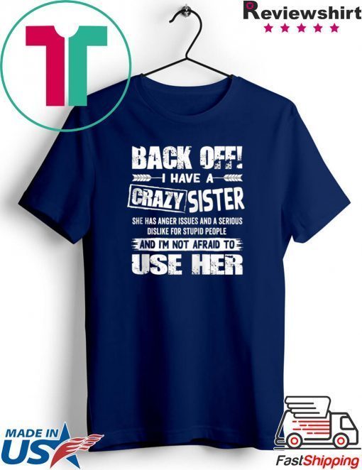 Back Off I Have A Crazy Sister Gift T-Shirt