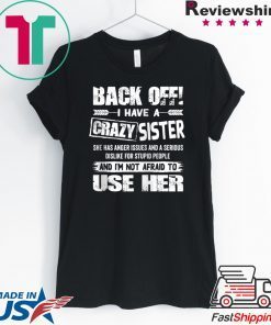 Back Off I Have A Crazy Sister Gift T-Shirt