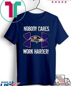 Baltimore Ravens Under Armour Nobody Cares Work Harder Gift T-Shirts