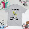 Banana Trust Me I’m An Artist Gift T-Shirts