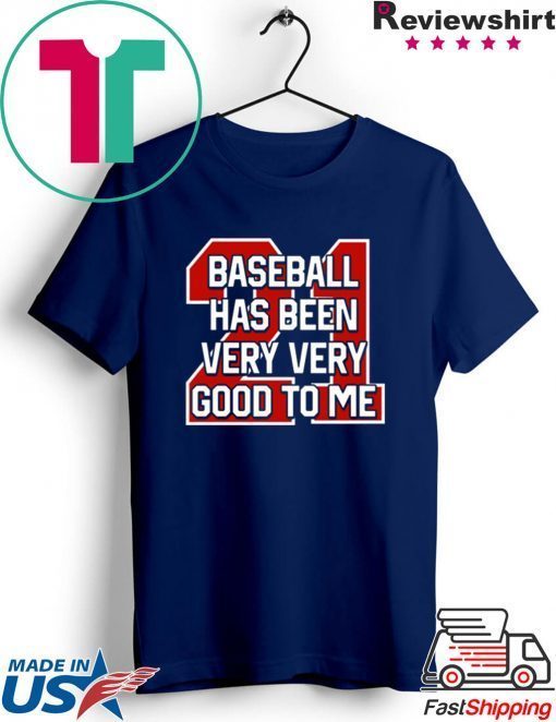 Baseball Has Been Very Good To Me Gift T-Shirt