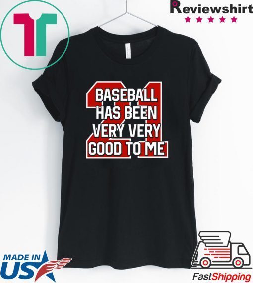 Baseball Has Been Very Good To Me Gift T-Shirt