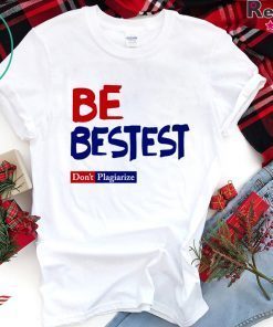 Be Best-est Don't Plagiarize Shirts