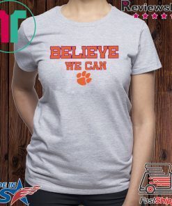 Believe We Can Clemson Gift Shirts