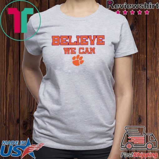 Believe We Can Clemson Gift Shirts