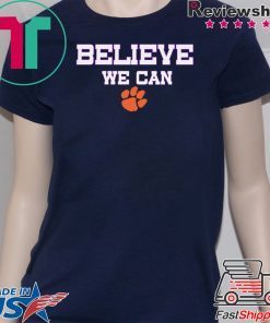 Believe We Can Clemson Gift T-Shirt