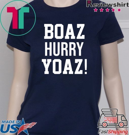 Boaz Hurry Yoaz Gift T-Shirts