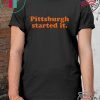Browns Coach Pittsburgh Started It Freddie Kitchens Tee Shirts