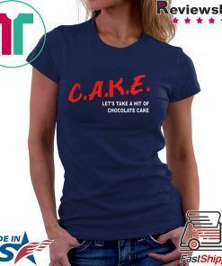 Cake Lets Take A Hit Of Chocolate Cake Gift T-Shirt