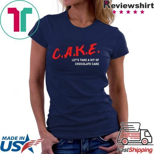 Cake Lets Take A Hit Of Chocolate Cake Gift T-Shirt