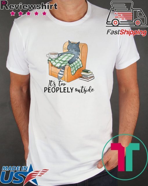 Cat lazy it’s too peoplely outside Gift T-shirt