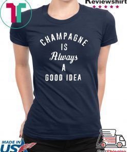 Champagne is always a good idea 2020 T-Shirt