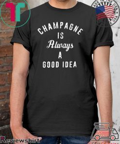 Champagne is always a good idea 2020 T-Shirt