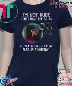 Chicken i’m not rude i just have the balls to say what everyone else is thinking Gift T-Shirts