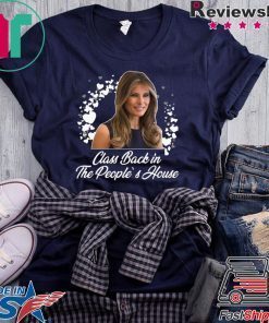 Class back in the people’s house - Melania Trump Gift T-Shirts