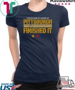 Cleveland Started It PITTSBURGH FINISHED IT Shirts