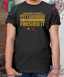 Cleveland Started It PITTSBURGH FINISHED IT Shirts
