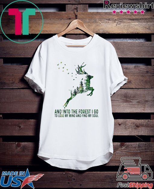 Deer And Into The Forest I Go To Lose My Mind My Soul Gift T-Shirt