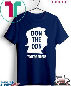Don The Con Trump Impeached You’re Fired Gift T-Shirt