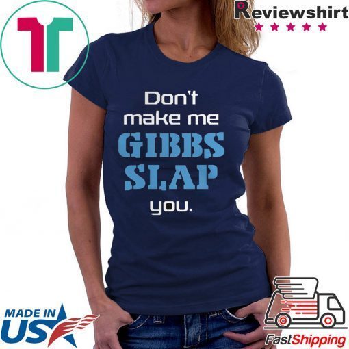 Dont Make Me Gibbs Slap You Gift T-Shirt