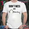 Don't Mess With Me Nancy Pelosi original T-Shirts