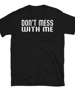 Don't Mess With Me Gift T-Shirts