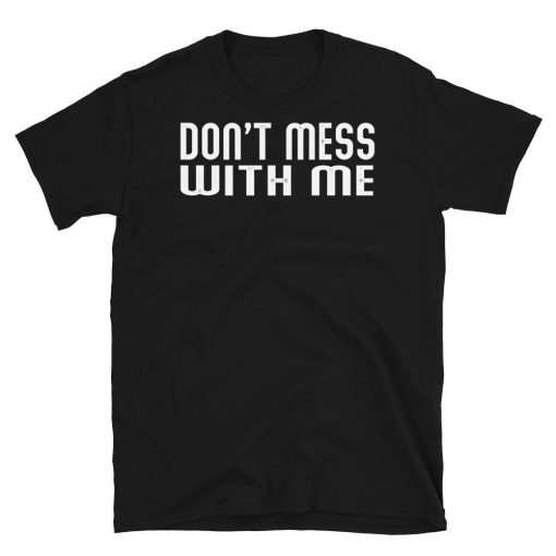 Don't Mess With Me Gift T-Shirts