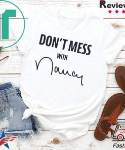 Don't Mess With Nancy Mechandise Gift T-Shirt