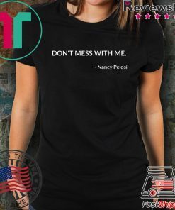 Don't Mess With Nancy Pelosi Offcial T-Shirt
