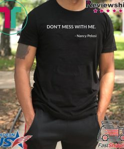 Don't Mess With Nancy Pelosi Offcial T-Shirt