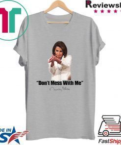 Nancy Pelosi Don't Mess With Mens T-Shirt