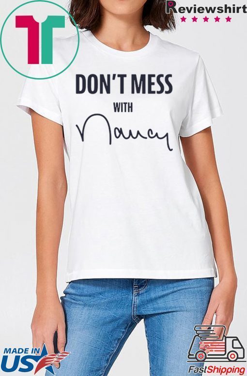 Don't Mess With Nancy Pelosi T-Shirt Limited Edition