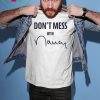 Don't Mess With Nancy Pelosi T-Shirt Limited Edition