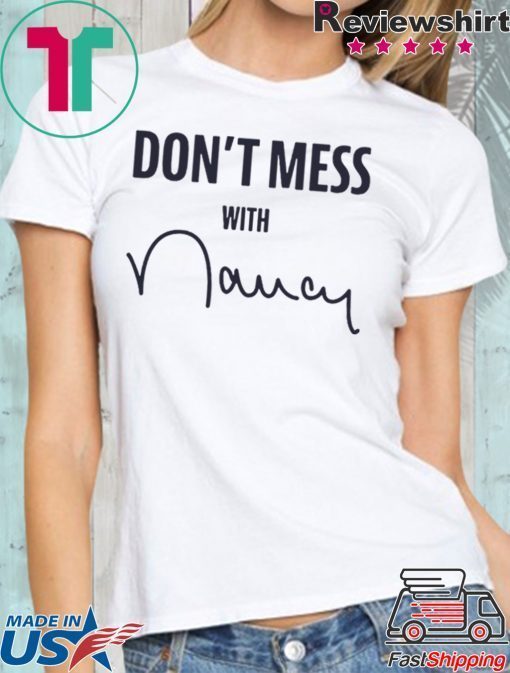 Don't Mess With Nancy Pelosi Gift T-Shirts