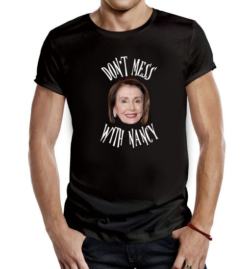 Nancy Pelosi Don't Mess With Unisex T-Shirt