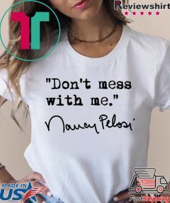 New Don't Mess With Nancy Pelosi T-Shirt