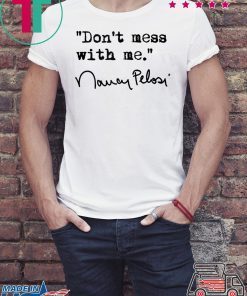 New Don't Mess With Nancy Pelosi T-Shirt