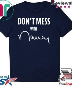 Dont mess with me Nancy Pelosi Gift T-Shirt