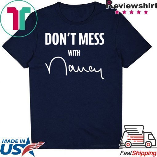Dont mess with me Nancy Pelosi Gift T-Shirt