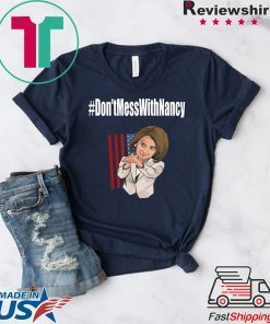 Nancy Pelosi Don't Mess With Funny T-Shirt