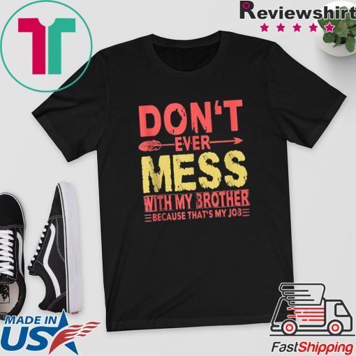 Don’t Ever Mess With My Brother Gift T-Shirt