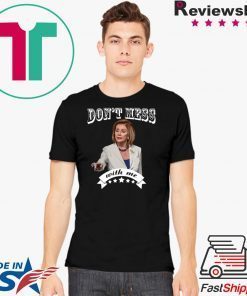 Don’t Mess With Me Pelosi 2020 T-Shirts
