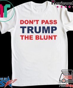 Don’t Pass Trump The Blunt Gift T-Shirts