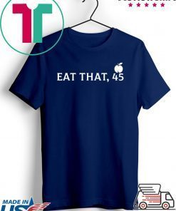 Eat That 45 Trumps impeachment Gift T-Shirt