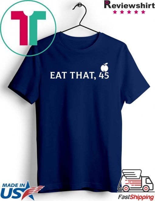 Eat That 45 Trumps impeachment Gift T-Shirt