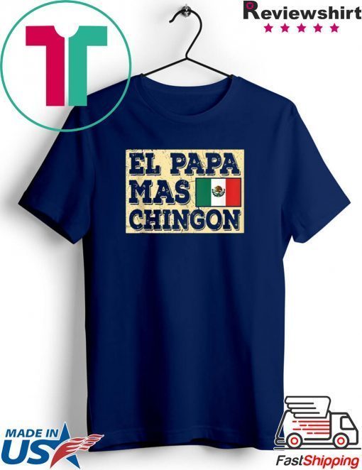 El Papa Mas Chingon Mexican Dad Gift T-Shirt
