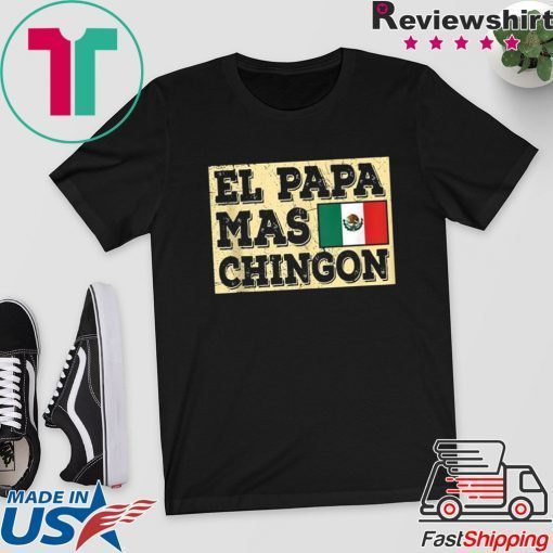El Papa Mas Chingon Mexican Dad Gift T-Shirt